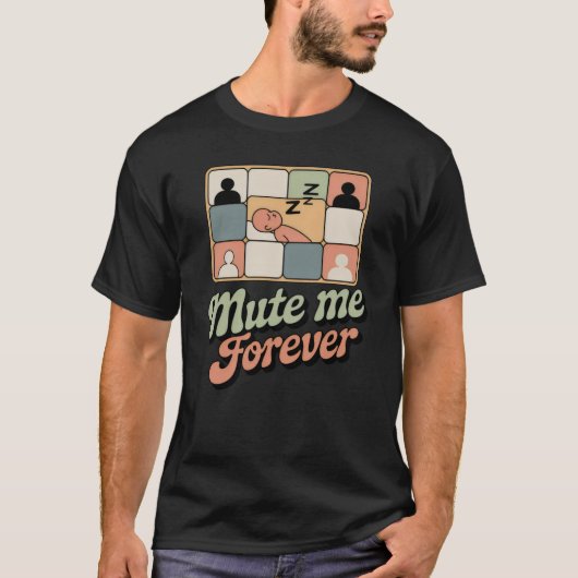 Mute Me Forever | Funny Remote Work Burnout Design T-shirt (Voorkant)