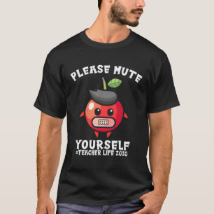 Mute Yourself Teacher Life 2020 Gift T-shirt