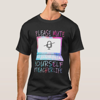 Mute Yourself Teacher Life 2020 Virtual Lea T-shirt