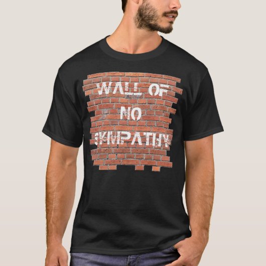 Muur van geen sympathie t-shirt (Voorkant)