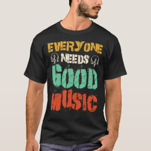 Muziek Iedereen heeft goede muziek nodig T-shirt