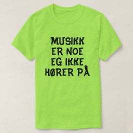 Muziek is iets waar ik in het Noors niet aan toe l T-shirt