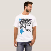 Muziek klinkt beter met je TShirt (Voorkant volledig)