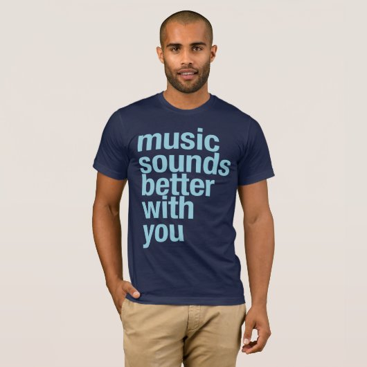 Muziek klinkt beter met jou t-shirt (Voorkant volledig)