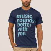 Muziek klinkt beter met jou t-shirt (Voorkant)