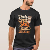 Muziekleraar Halve koffie Onderwijs muziek T-shirt (Voorkant)
