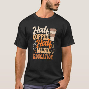 Muziekleraar Halve koffie Onderwijs muziek T-shirt