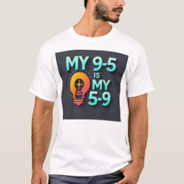 "My 9-5 is my 5-9"- Where Passion Meets Profession T-shirt