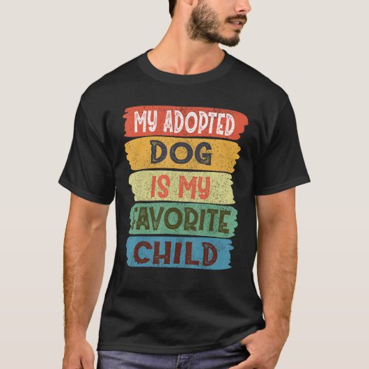 My Adopted Dog is my Favorite Child T-shirt (Voorkant)