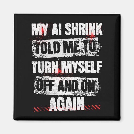 My Ai Shrink Told Me To Turn Myself Off And On Aga Magneet (Voorkant)