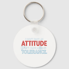 My Attitude Depends On Your Tolerance Sleutelhanger