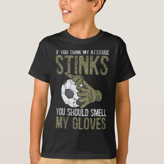 My Attitude Stinks Gloves Soccer Football Goalie G T-shirt (Voorkant)