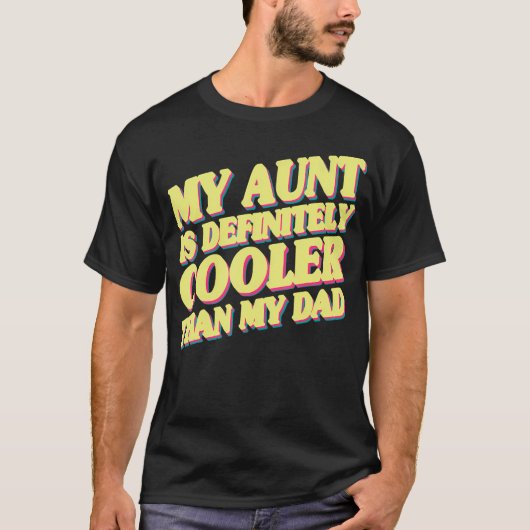 My Aunt Is Definitely Cooler Than My Dad T-shirt (Voorkant)