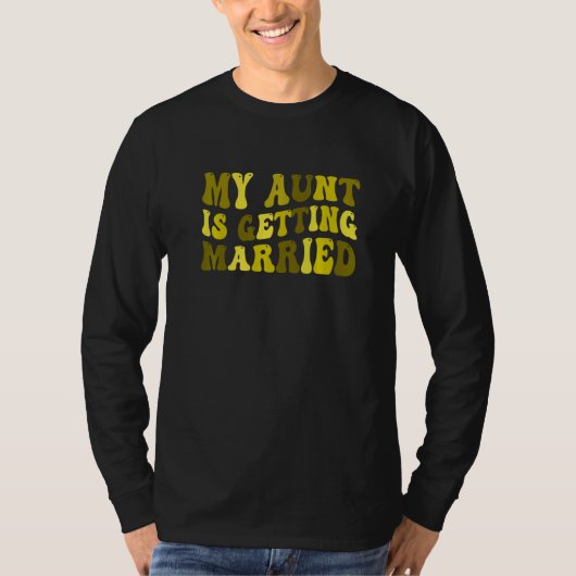 My Aunt Is Getting Married Wedding T-shirt (Voorkant)