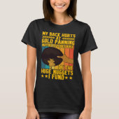 My Back Hurts Gold Panning Huge Nuggets Gold Prosp T-shirt (Voorkant)