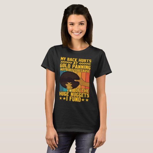 My Back Hurts Gold Panning Huge Nuggets Gold Prosp T-shirt (Voorkant volledig)