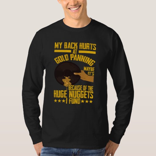 My Back Hurts Gold Panning Huge Nuggets Gold Prosp T-shirt (Voorkant)