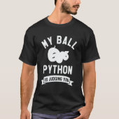 My Ball Python Is Judging You Snake Pythons Reptil T-shirt (Voorkant)