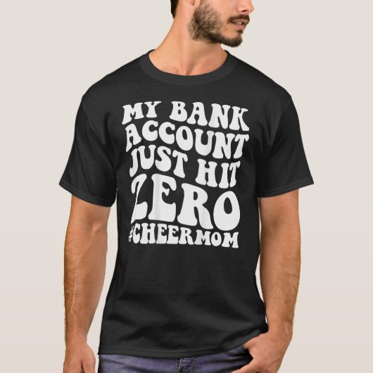 My bank account just hit zero cheer mom on back 1 t-shirt (Voorkant)