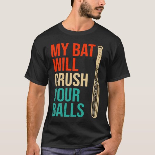 My Bat Will Crush Your Balls Baseball Bat For Men T-shirt (Voorkant)