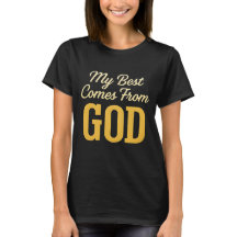 My Best Comes From God Dames T-Shirt – Faith Gif