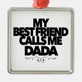 My Best Friend Calls Me Dada Fun New Father Gift  Metalen Ornament