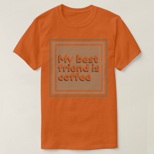 My best friend is coffee square  t-shirt (Design voorkant)