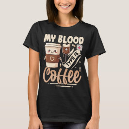 My Blood Type Is Coffee – Funny Kawaii Caffeine  T-shirt