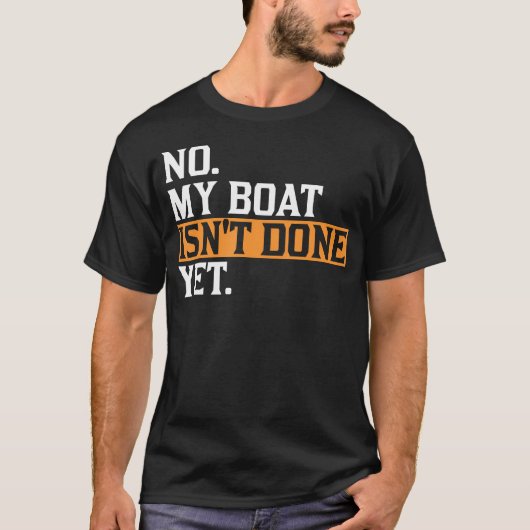 My Boat Isn'T Done Yet - Funny Boat Mechanic Repai T-shirt (Voorkant)