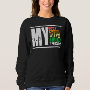 My Body Choice Uterus Business Women Right Feminis Trui