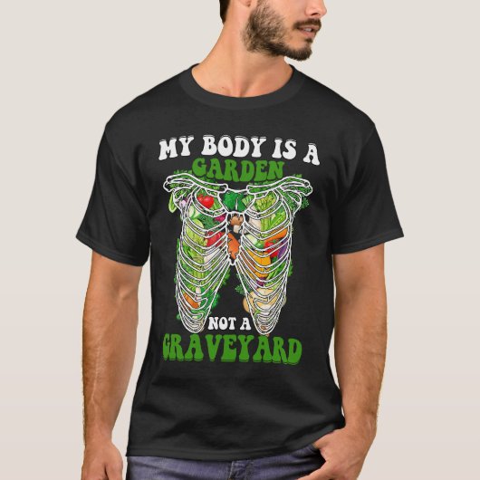 My Body is a Garden not a Graveyard Vegan Saying T-shirt (Voorkant)