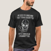 My Body Is A Machine That Turns Cigarettes Into Sm T-shirt (Voorkant)