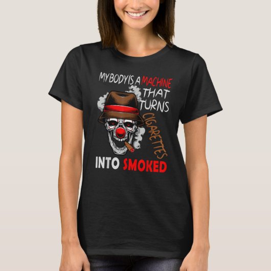 MY BODY IS A MACHINE THAT TURNS CIGARETTES INTO SM T-SHIRT (Voorkant)