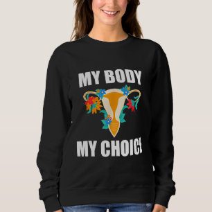 My Body My Choice Pro Choice Feminist Women's Righ Trui
