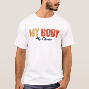 My Body My Choice Pro Choice Life Feminist T-shirt