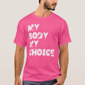 My Body My Choice Women Positive Inspiration Motiv T-shirt (Voorkant)