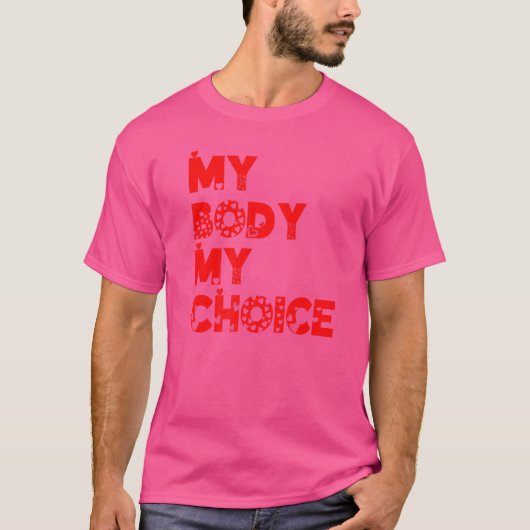 My Body My Choice Women Positive Inspiration Motiv T-shirt (Voorkant)