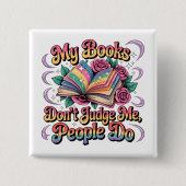 My Books Don't Judge Me.... Vierkante Button 5,1 Cm (Voorkant)