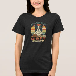 My Border Collie Does My Taxes Tri-Blend Shirt