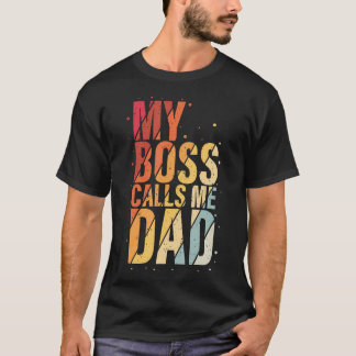My Boss Calls Me Dad Humorous Honorary Father Desi T-shirt