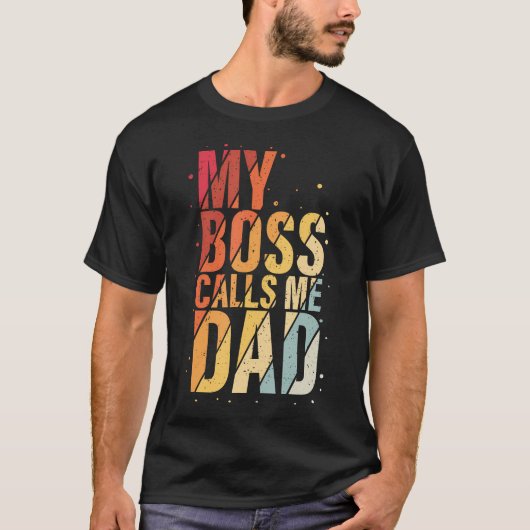 My Boss Calls Me Dad Humorous Honorary Father Desi T-shirt (Voorkant)