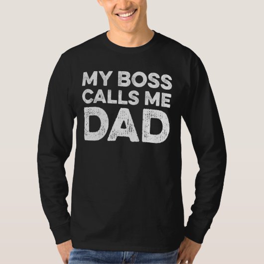 My Boss Calls Me Dad T-shirt (Voorkant)