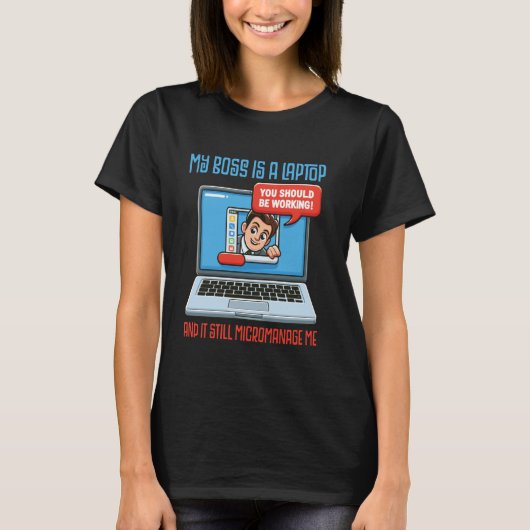 My Boss Is A Laptop And It Still Micromanage Me T-shirt (Voorkant)