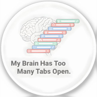 My Brain Has Too Many Tabs Open Sticker