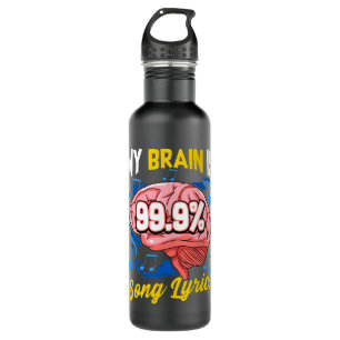 My Brain Is 99.9 Songtekst Muziek Trivia Lover Waterfles