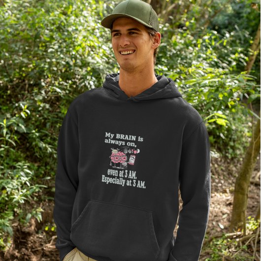 My Brain is Always On - Even at 3 AM Graphic Tee Hoodie