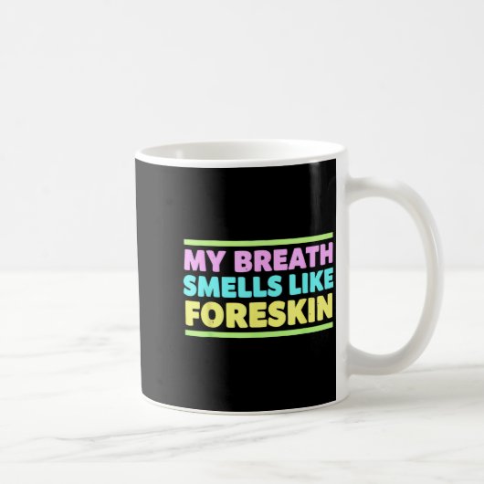 My Breath Smells Like Foreskin Funny Adult Humor  Koffiemok (Rechts)