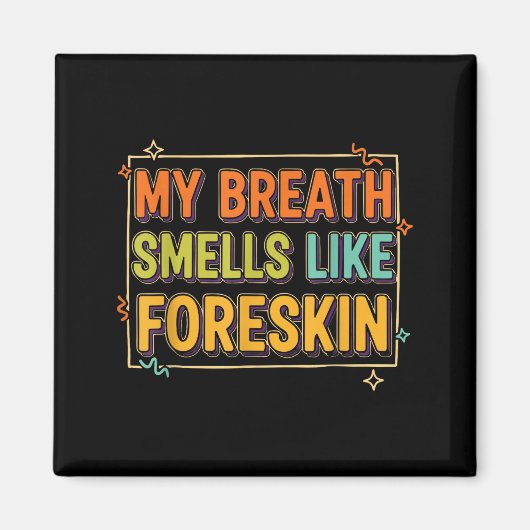 My Breath Smells Like Foreskin Funny Adult Humor Magneet (Voorkant)