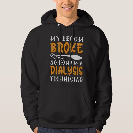 My Broom Broke Now I m A Dialysis Technician  Hall Hoodie (Voorkant)