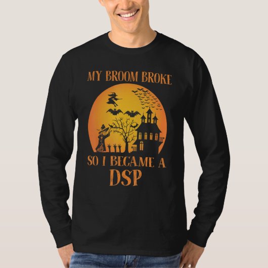 My Broom Broke So I Became A DSP  Halloween T-shirt (Voorkant)